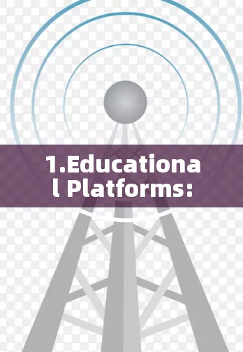 1.Educational Platforms: 1.Educational Platforms: